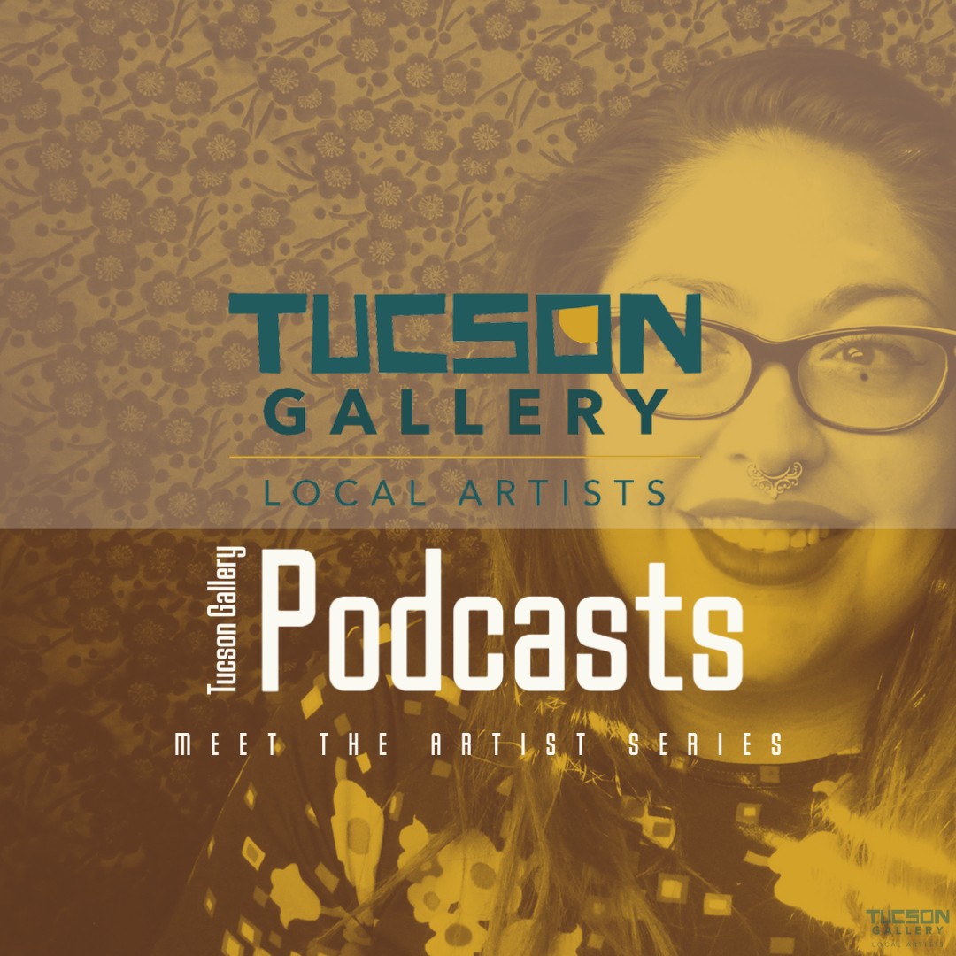 Jessica Gonzales - Meet The Artist Podcast - The Tucson Gallery