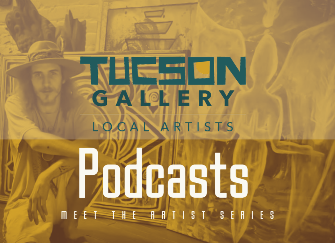 Tucson Gallery Podcast - Meet The Artist with Tyler Bentley
